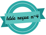 Idée reçue 4